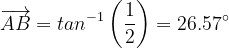 \dpi{120} \overrightarrow{AB}= tan^{-1}\left ( \frac{1}{2} \right )= 26.57^{\circ}